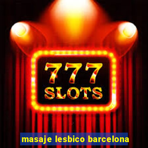 masaje lesbico barcelona